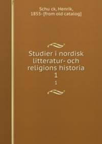 Studier i nordisk litteratur- och religions historia. 1