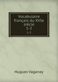 Vocabulaire franais du XVIe sicle. 1-2