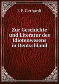 Zur Geschichte und Literatur des Idiotenwesens in Deutschland