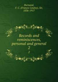 Records and reminiscences, personal and general. 2