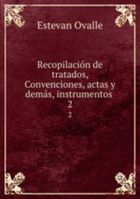 Recopilacin de tratados, Convenciones, actas y dems, instrumentos .. 2