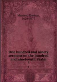 One hundred and ninety sermons on the hundred and nineteenth Psalm. 3