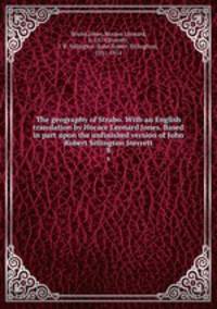 The geography of Strabo. With an English translation by Horace Leonard Jones. Based in part upon the unfinished version of John Robert Sitlington Sterrett. 8