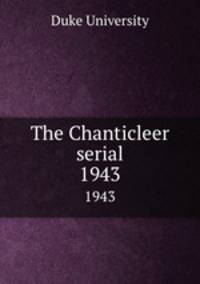 The Chanticleer serial. 1943