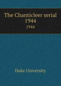 The Chanticleer serial. 1944