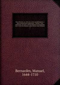 Nova floresta, ou, Sylva de varios apophthegmas, e ditos sentenciosos espirituaes, & moraes : com reflexoens, em que o util da doutrina se acompanha com o vario da erudio assim divina como humana .. 3