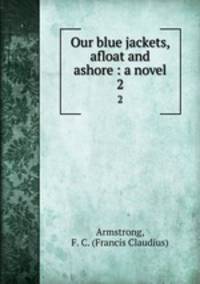Our blue jackets, afloat and ashore : a novel. 2