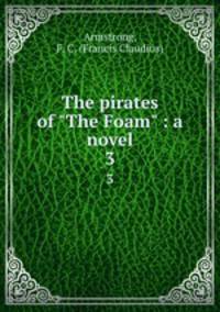 The pirates of "The Foam" : a novel. 3
