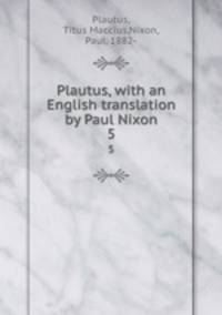 Plautus, with an English translation by Paul Nixon. 5