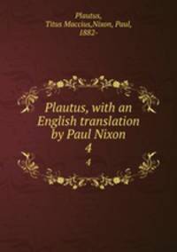 Plautus, with an English translation by Paul Nixon. 4