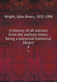 A history of all nations from the earliest times; being a universal historical library. 4