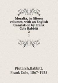 Moralia, in fifteen volumes, with an English translation by Frank Cole Babbitt. 2
