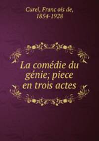 La comedie du genie; piece en trois actes