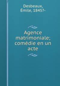 Agence matrimoniale; comedie en un acte