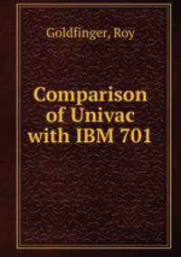 Comparison of Univac with IBM 701