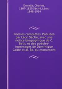 Poesies completes. Publiees par Leon Seche; avec une notice biographique de C. Ballu et des poesies-hommages de Dominique Caille et al. Ed. du monument