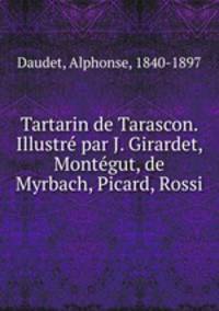 Tartarin de Tarascon. Illustre par J. Girardet, Montegut, de Myrbach, Picard, Rossi