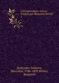 Correspondance intime. Publie par Benjamin Rivire. 1