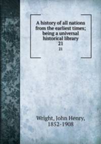 A history of all nations from the earliest times; being a universal historical library. 21