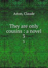 They are only cousins : a novel. 3