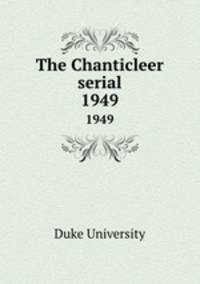 The Chanticleer serial. 1949