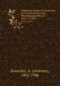Allgemeine botanische Zeitschrift fr Systematik, Floristik, Pflanzengeographie etc. Jahrg. 9 (1903)
