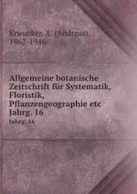Allgemeine botanische Zeitschrift fr Systematik, Floristik, Pflanzengeographie etc. Jahrg. 16
