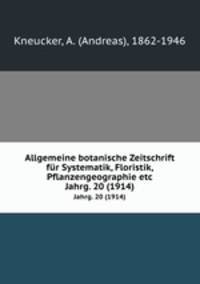 Allgemeine botanische Zeitschrift fr Systematik, Floristik, Pflanzengeographie etc. Jahrg. 20 (1914)