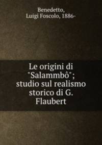 Le origini di "Salammb"; studio sul realismo storico di G. Flaubert