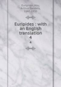 Euripides : with an English translation. 4