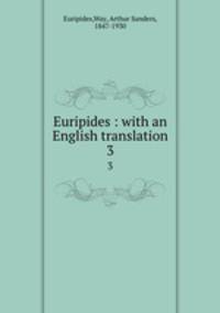 Euripides : with an English translation. 3