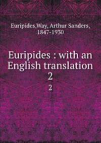 Euripides : with an English translation. 2