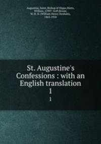St. Augustine`s Confessions : with an English translation. 1
