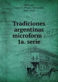 Tradiciones argentinas microform : 1a. serie.