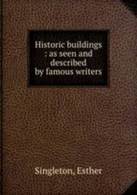 Historic buildings : as seen and described by famous writers