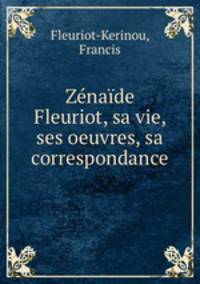 Zenaide Fleuriot, sa vie, ses oeuvres, sa correspondance