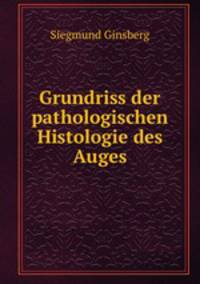 Grundriss der pathologischen Histologie des Auges