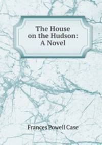 The House on the Hudson: A Novel