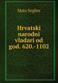 Hrvatski narodni vladari od god. 620.-1102