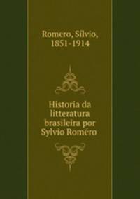 Historia da litteratura brasileira por Sylvio Rome?ro