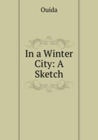 In a Winter City: A Sketch