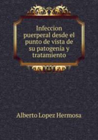 Infeccion puerperal desde el punto de vista de su patogenia y tratamiento