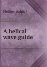 A helical wave guide
