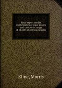 Final report on the mathematics of wave guides and cavities in range of 11,000-33,000 megacycles
