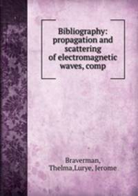 Bibliography: propagation and scattering of electromagnetic waves, comp