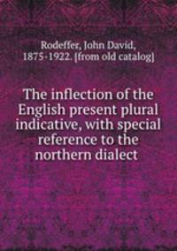 The inflection of the English present plural indicative, with special reference to the northern dialect
