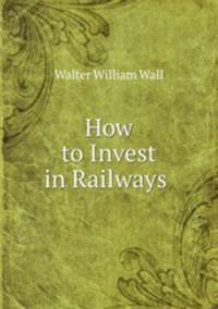 How to Invest in Railways .