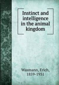 Instinct and intelligence in the animal kingdom