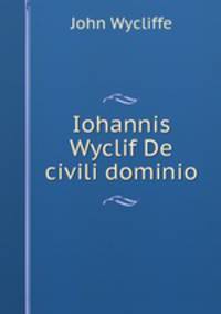Iohannis Wyclif De civili dominio
