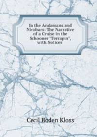 In the Andamans and Nicobars: The Narrative of a Cruise in the Schooner "Terrapin", with Notices .